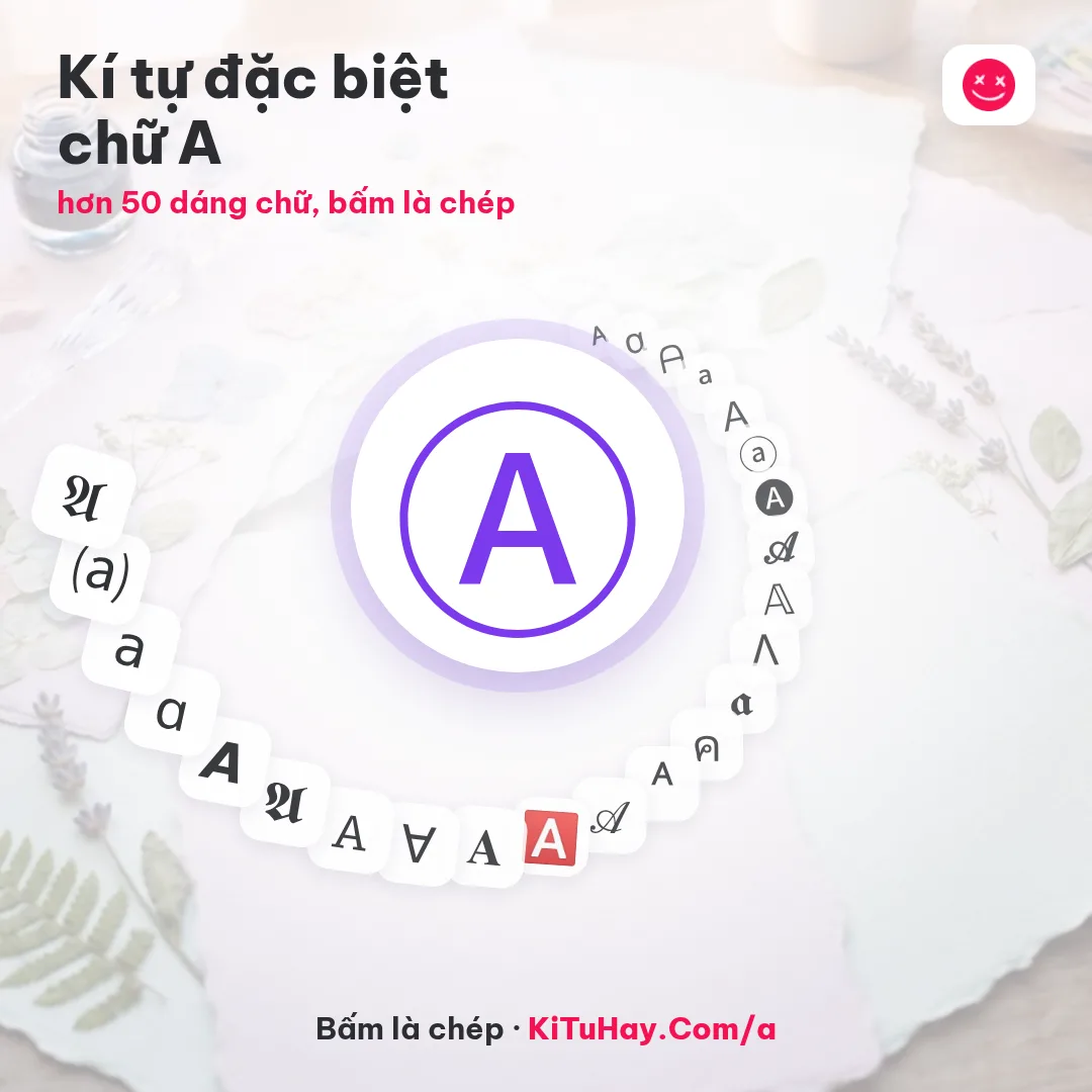 Kí tự đặc biệt chữ A Ⓐ ᴀ α ᗩ đủ dáng chữ, bấm là chép