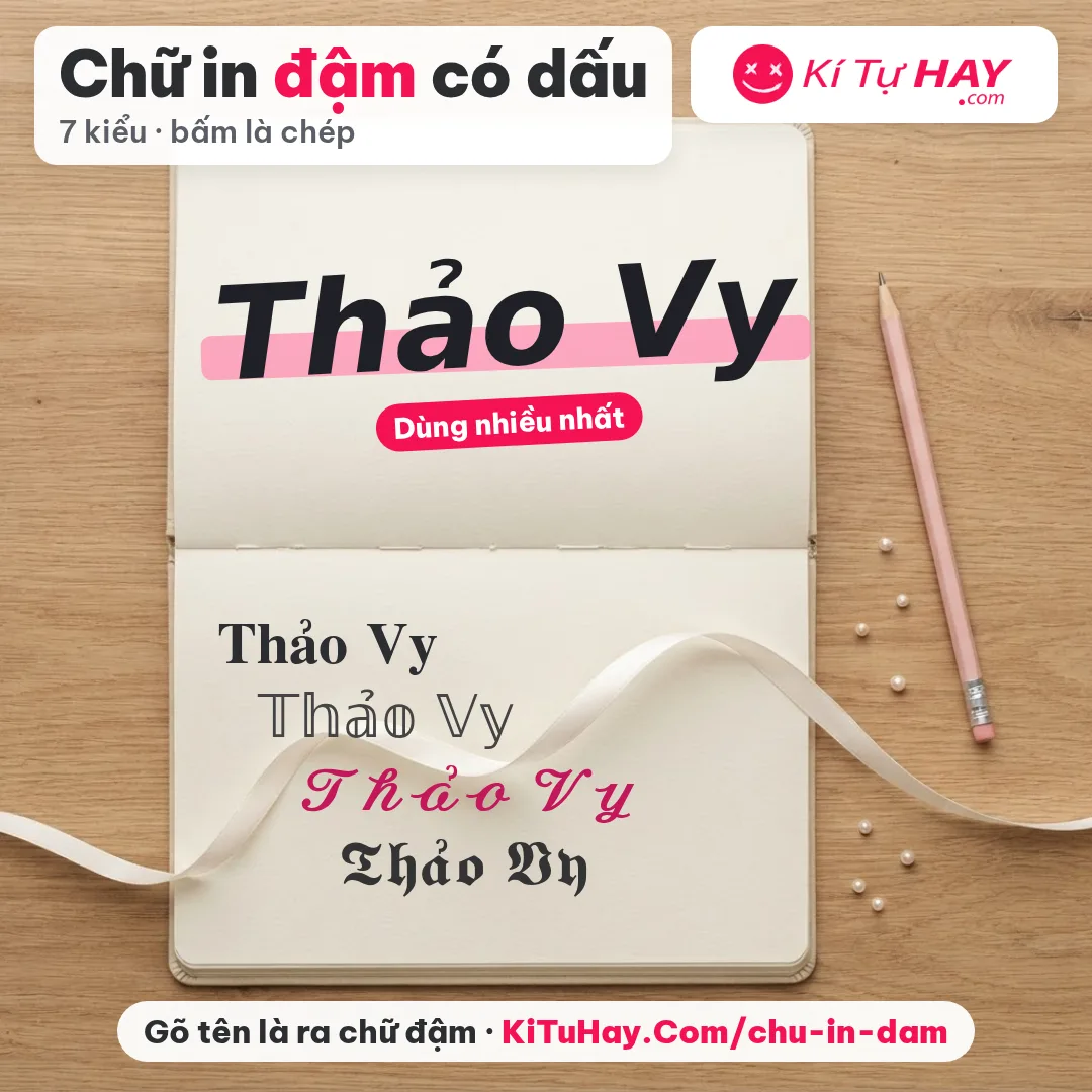 Kí tự đặc biệt chữ in đậm có dấu: tên Thảo Vy ở 5 kiểu in đậm, kiểu đậm nghiêng không chân dùng nhiều nhất