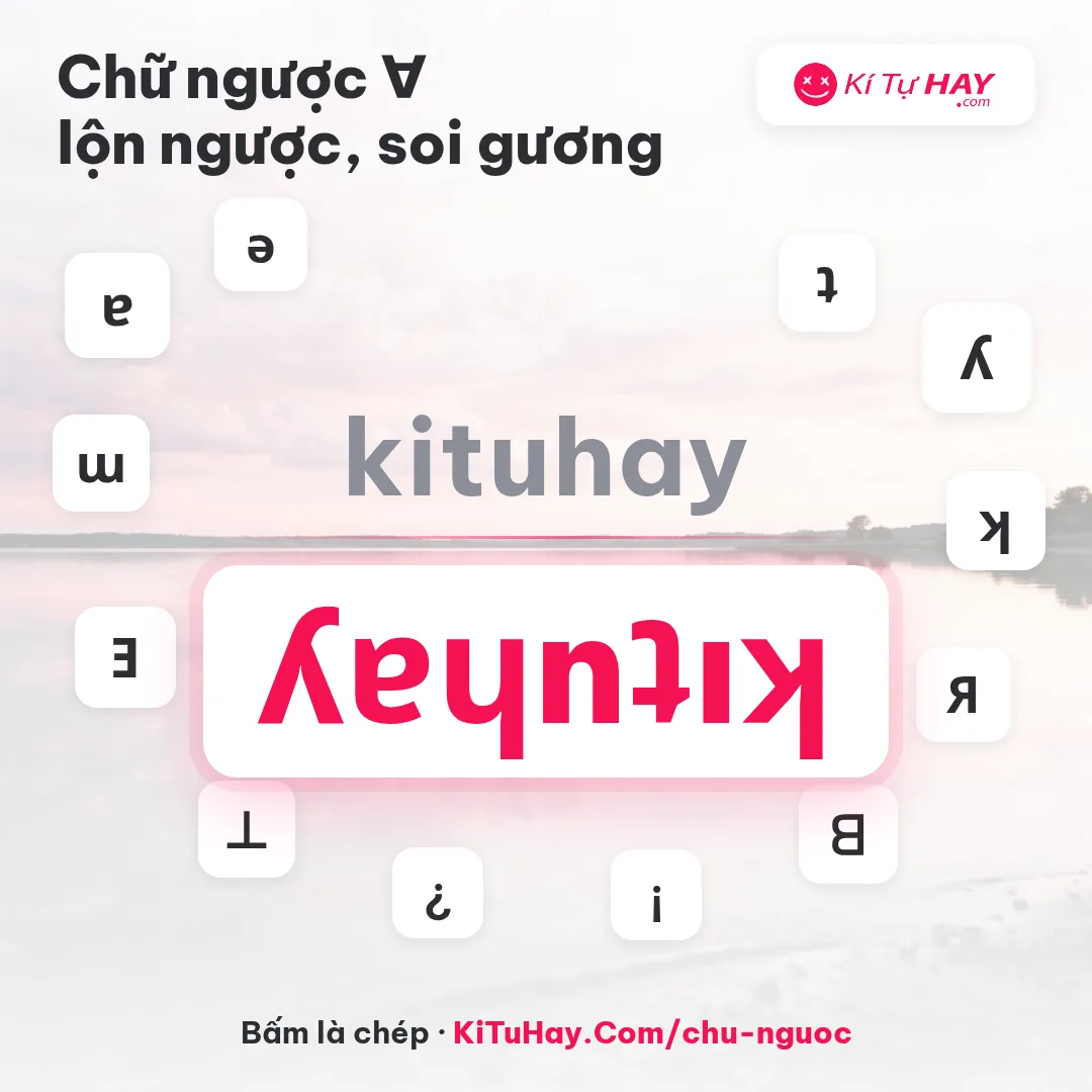 Chữ ngược ∀ viết chữ lộn ngược, soi gương 2026