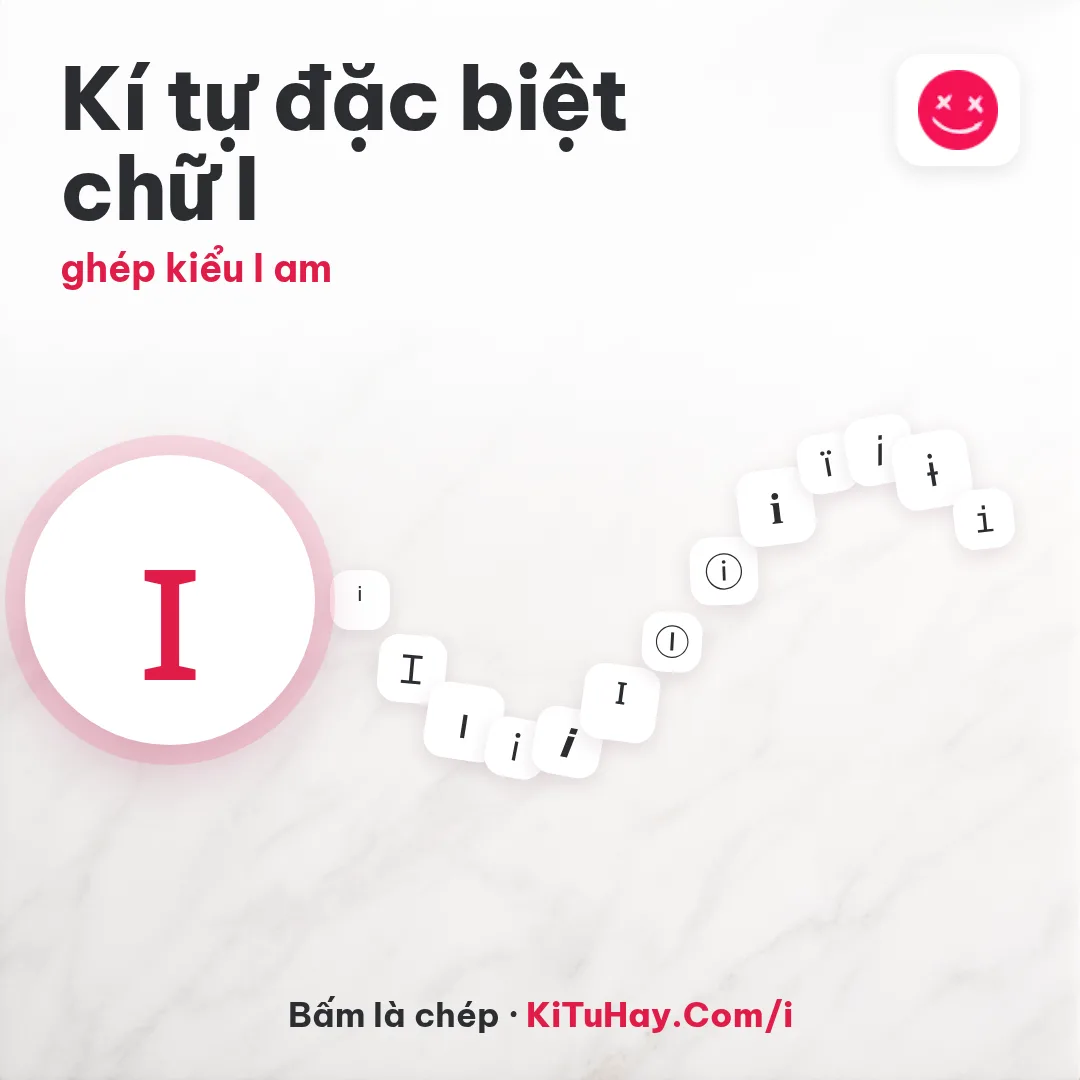 Kí tự đặc biệt chữ I ɪ, ghép kiểu I am