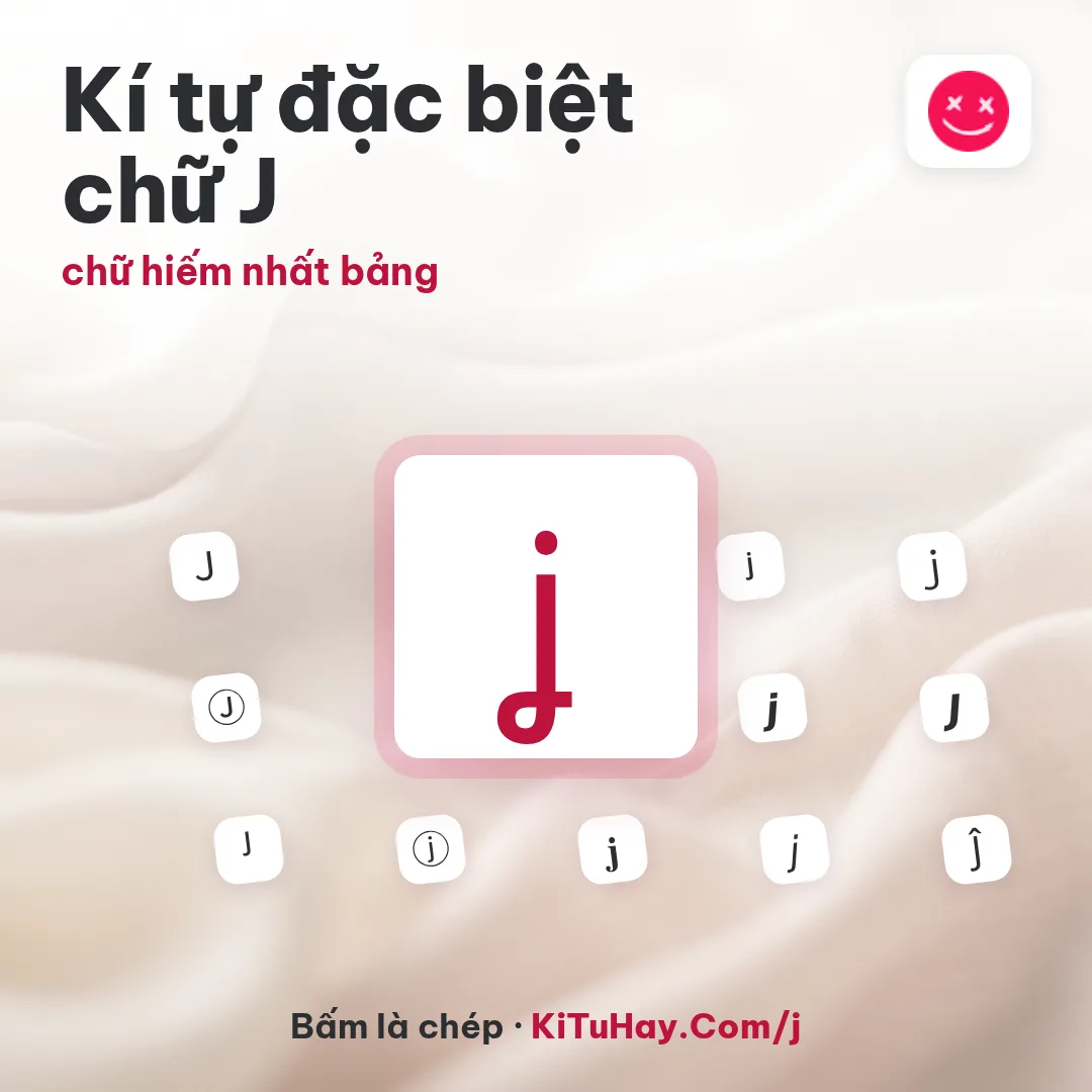 Kí tự đặc biệt chữ J ʝ, chữ hiếm nhất bảng