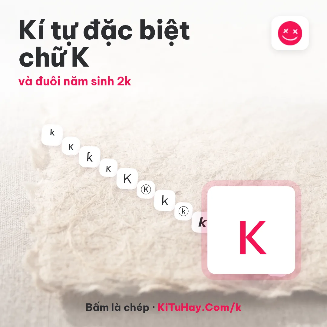 Kí tự đặc biệt chữ K к, và đuôi năm sinh 2k