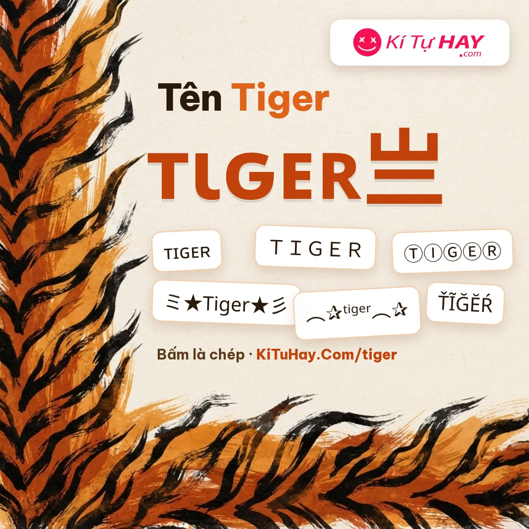 Kí tự đặc biệt Tiger: tên тιԍᴇʀ亗, ᴛɪɢᴇʀ, ＴＩＧＥＲ, ⓉⒾⒼⒺⓇ, ミ★Tiger★彡