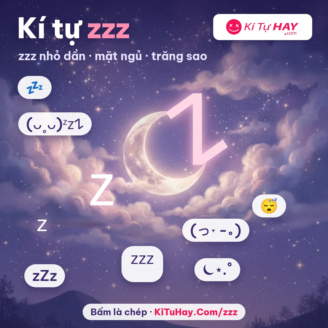 Kí tự zzz: ᶻ 𝗓 𐰁 💤 😴 (ᴗ˳ᴗ) ⏾ chép nhanh